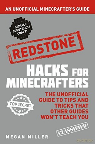 Hacks for Minecrafters: Redstone: An Unofficial Minecrafters Guide - Megan Miller [KSIĄŻKA]
