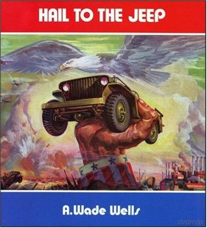 Hail to the Jeep: The Jeep in World War 2 and Peacetime - Wade Wells A [KSIĄŻKA]