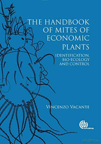 Handbook of Mites of Economic Plants, The: Identification, Bio-ecology and Control - Vincenzo Vacante [KSIĄŻKA]