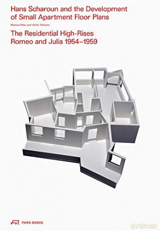 Hans Scharoun and the Development of Small Apartment Floor Plans: The Residential High-Rises Romeo and Julia, 1954-1959 - Markus Peter [KSIĄŻKA]