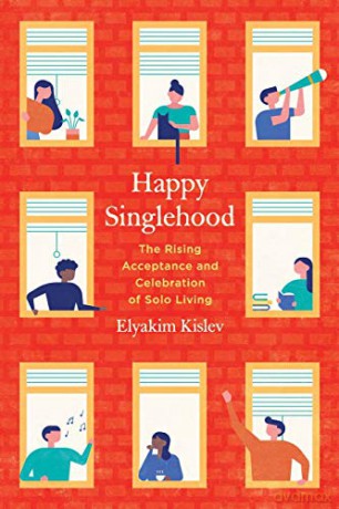 Happy Singlehood: The Rising Acceptance and Celebration of Solo Living - Kislev [KSIĄŻKA]