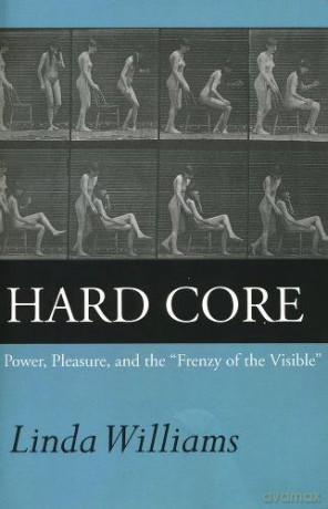 Hard Core: Power, Pleasure, and the "Frenzy of the Visible": Expanded Edition: Power, Pleasure, and the "Frenzy of the Visible" - Linda Williams [KSIĄŻKA]
