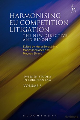 Harmonising EU Competition Litigation: The New Directive and Beyond: 8 (Swedish Studies in European Law) - Maria Bergström [KSIĄŻKA]