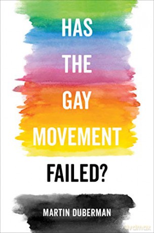Has the Gay Movement Failed - Martin Duberman [KSIĄŻKA]