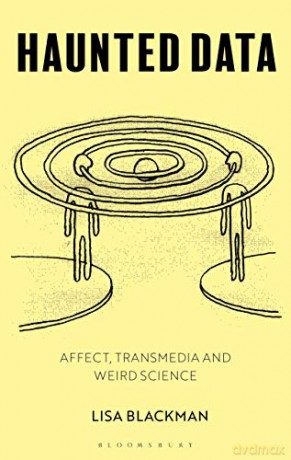 Haunted Data: Affect, Transmedia, Weird Science - Lisa Blackman [KSIĄŻKA]