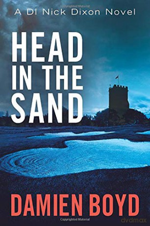 Head in the Sand: 2 (DI Nick Dixon Crime) - Damien Boyd [KSIĄŻKA]