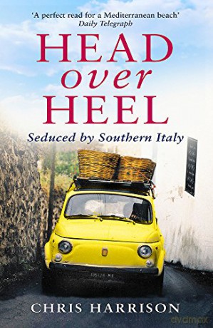 Head Over Heel: Seduced by Southern Italy - Chris Harrison [KSIĄŻKA]