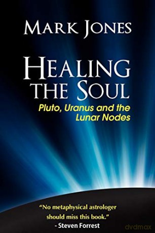 Healing the Soul: Pluto, Uranus and the Lunar Nodes - Mark Jones [KSIĄŻKA]