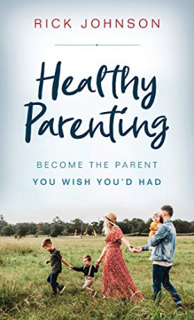 Healthy Parenting: Become the Parent You Wish You'd Had - Johnson [KSIĄŻKA]