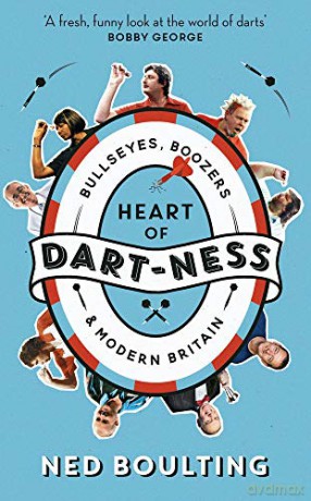 Heart of Dart-ness: Bullseyes, Boozers and Modern Britain - Ned Boulting [KSIĄŻKA]