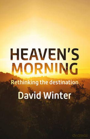 Heaven's Morning: Rethinking the destination - David Winter [KSIĄŻKA]