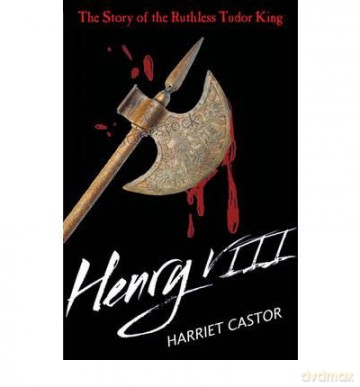 Henry VIIIThe Story of the Ruthless Tudor King - Harriet Castor [KSIĄŻKA]