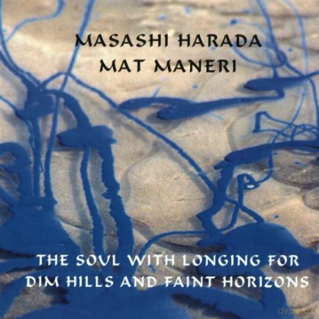 Masashi Harada, Mat Maneri: The Soul With Longing For Dim Hills And Faint Horizons [CD]