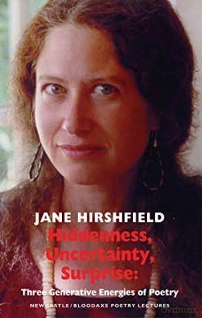 Hiddenness, Uncertainty, Surprise: Three Generative Energies of Poetry (Newcastle/Bloodaxe Poetry) - Jane Hirshfield [KSIĄŻKA]