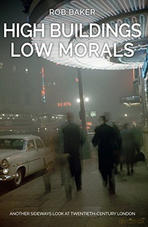 High Buildings, Low Morals: Another Sideways Look at Twentieth Century London - Rob Baker [KSIĄŻKA]