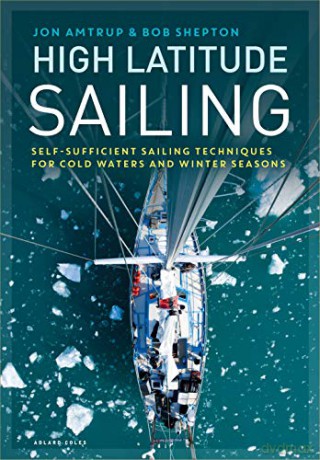 High Latitude Sailing: Self-sufficient sailing techniques for cold waters and winter seasons - Jon Amtrup [KSIĄŻKA]