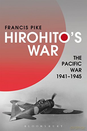 Hirohito's War: The Pacific War, 1941-1945 - Francis Pike [KSIĄŻKA]