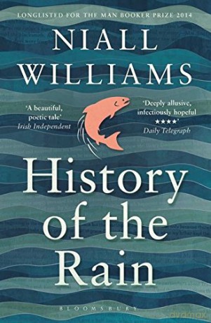 History of the Rain: Longlisted for the Man Booker Prize 2014 - Niall Williams [KSIĄŻKA]