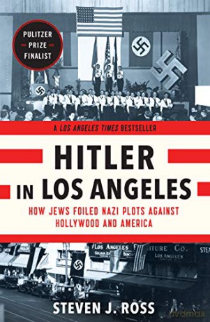Hitler in Los Angeles: How Jews Foiled Nazi Plots Against Hollywood and America - Steven J. Ross [KSIĄŻKA]