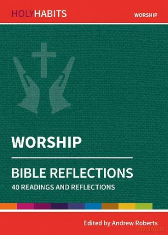Holy Habits Bible Reflections: Worship: 40 readings and reflections - Andrew Roberts [KSIĄŻKA]