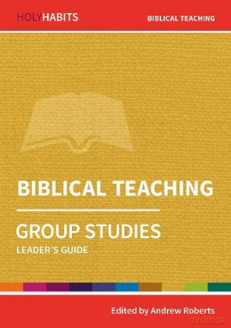 Holy Habits Group Studies: Biblical Teaching: Leader's Guide - Andrew Roberts [KSIĄŻKA]