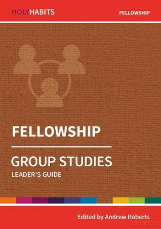 Holy Habits Group Studies: Fellowship: Leader's Guide - Andrew Roberts [KSIĄŻKA]