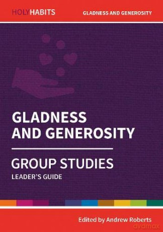 Holy Habits Group Studies: Gladness and Generosity: Leader's Guide - Andrew Roberts [KSIĄŻKA]