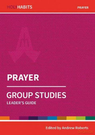 Holy Habits Group Studies: Prayer: Leader's Guide - Andrew Roberts [KSIĄŻKA]
