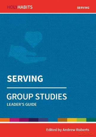 Holy Habits Group Studies: Serving: Leader's Guide - Andrew Roberts [KSIĄŻKA]