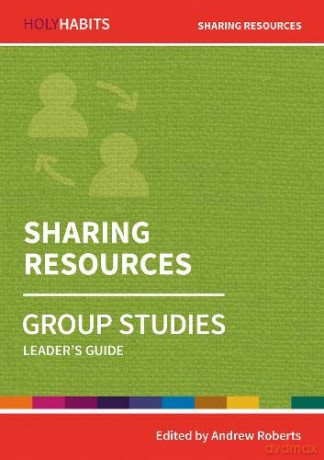 Holy Habits Group Studies: Sharing Resources: Leader's Guide - Andrew Roberts [KSIĄŻKA]