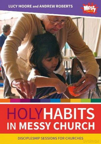 Holy Habits in Messy Church: Discipleship sessions for churches - Lucy Moore [KSIĄŻKA]