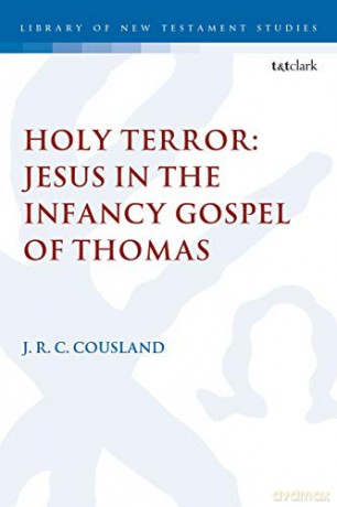 Holy Terror: Jesus in the Infancy Gospel of Thomas - J. R. C. Cousland [KSIĄŻKA]