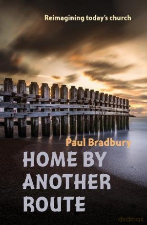 Home by Another Route: Reimagining today's church - Paul Bradbury [KSIĄŻKA]