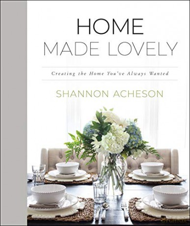 Home Made Lovely: Creating the Home You've Always Wanted - Shannon Acheson [KSIĄŻKA]