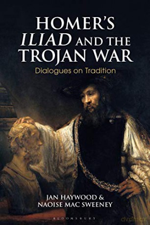 Homers Iliad and the Trojan War: Dialogues on Tradition (Criminal Practice Series) - Jan Haywood [KSIĄŻKA]