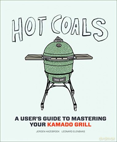 Hot Coals: A User's Guide to Mastering Your Kamado Grill - Jeroen Hazebroek [KSIĄŻKA]