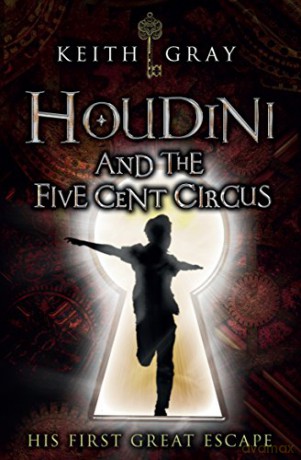 Houdini and the Five-Cent Circus - Keith Gray [KSIĄŻKA]