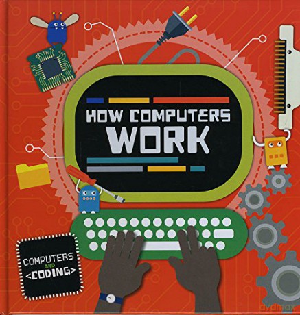 How computers work (Computers and Coding) - Steffi Cavell-Clarke [KSIĄŻKA]