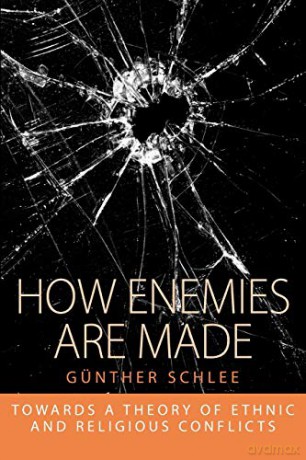 How Enemies Are Made: Towards a Theory of Ethnic and Religious Conflict: 1 (Integration and Conflict Studies) - Gnther Schlee [KSIĄŻKA]