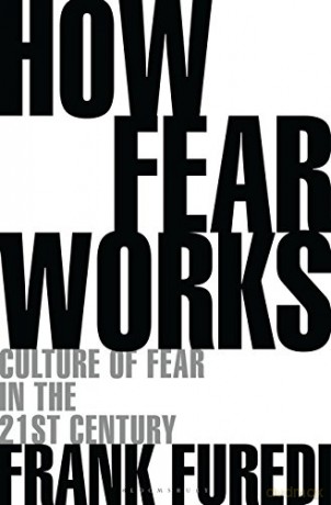 How Fear Works: Culture of Fear in the Twenty-First Century - Professor Frank Furedi [KSIĄŻKA]