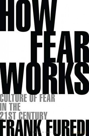 How Fear Works: Culture of Fear in the Twenty-First Century - Professor Frank Furedi [KSIĄŻKA]