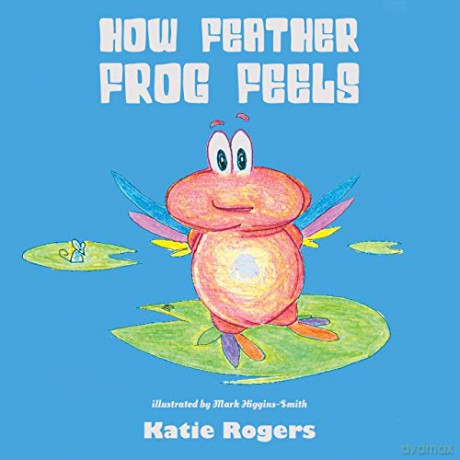How Feather Frog Feels - Katie Rogers [KSIĄŻKA]
