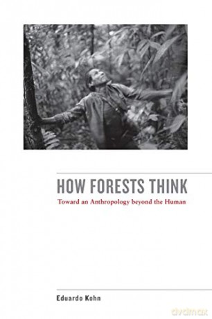 How Forests Think: Toward an Anthropology Beyond the Human - Eduardo Kohn [KSIĄŻKA]
