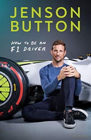 How To Be An F1 Driver: My Guide To Life In The Fast Lane - Jenson Button [KSIĄŻKA]