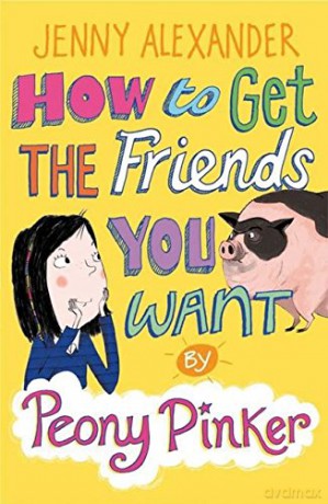 How to Get the Friends You Want by Peony Pinker - Jenny Alexander [KSIĄŻKA]