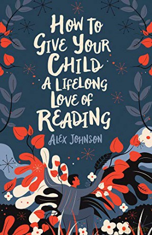 How To Give Your Child A Lifelong Love Of Reading - Alex Johnson [KSIĄŻKA]