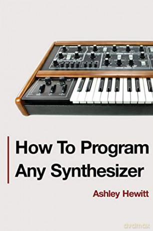 How To Program Any Synthesizer - Ashley Hewitt [KSIĄŻKA]