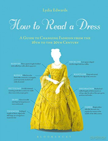 How to Read a Dress: A Guide to Changing Fashion from the 16th to the 20th Century - Lydia Edwards [KSIĄŻKA]