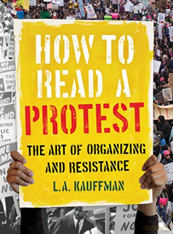 How to Read a Protest: The Art of Organizing and Resistance - L.a. Kauffman [KSIĄŻKA]