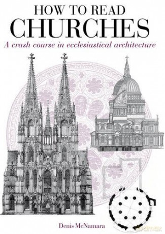 How to Read Churches: A crash course in Christian architecture - Dr Denis R. McNamara [KSIĄŻKA]